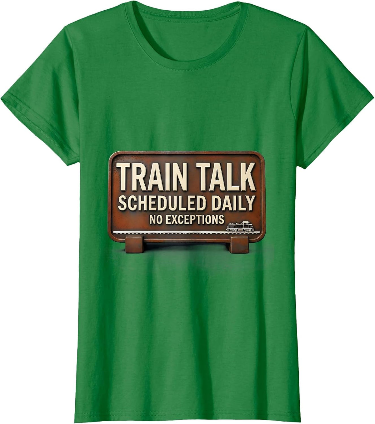 Women's Train Talk Scheduled Daily, No Exceptions Train Enthusiast T-Shirt - Kelly Green
