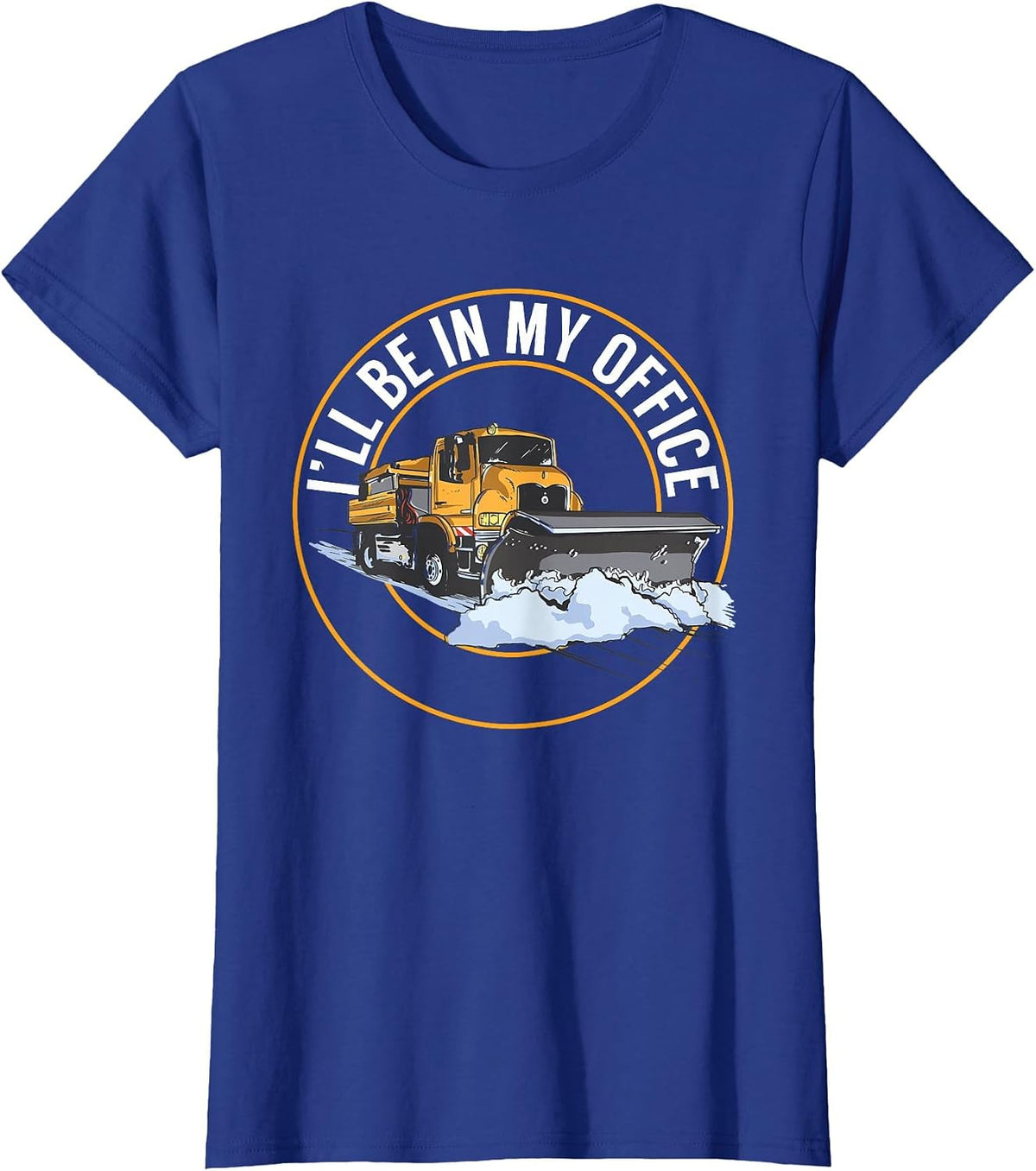 Snow Plow Truck I'll Be in My Office Snow Plow Driver T-Shirt - Royal Blue