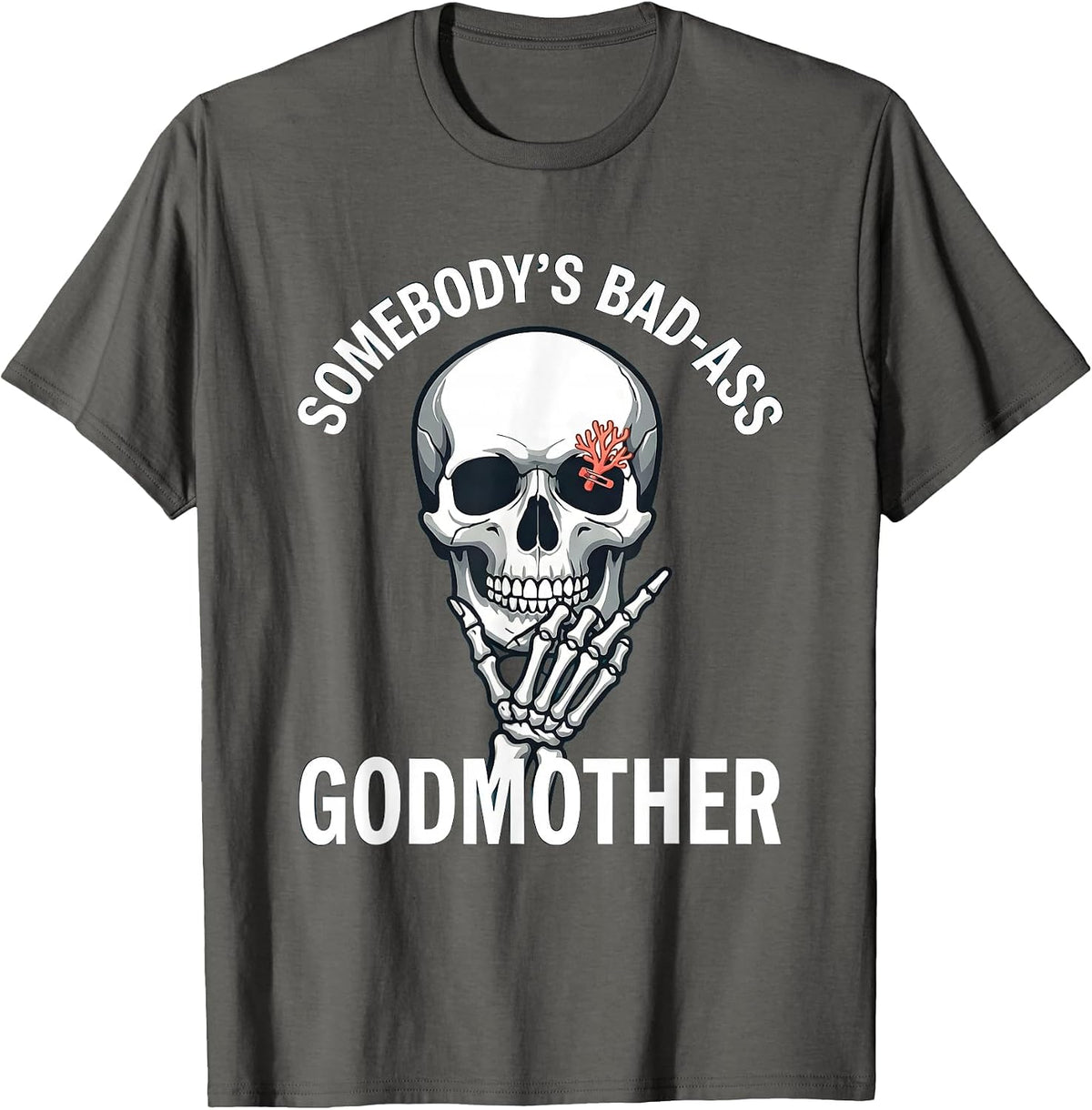 Somebody's Bad-Ass Godmother Funny Skull Skeleton Lover Gift T-Shirt - Asphalt Grey