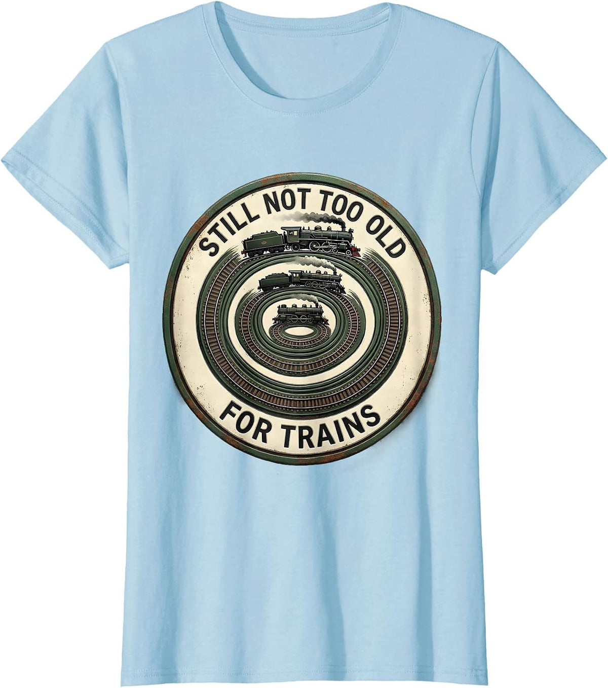 Still Not Too Old For Trains Vintage Train Enthusiast Humor T-Shirt - Baby Blue
