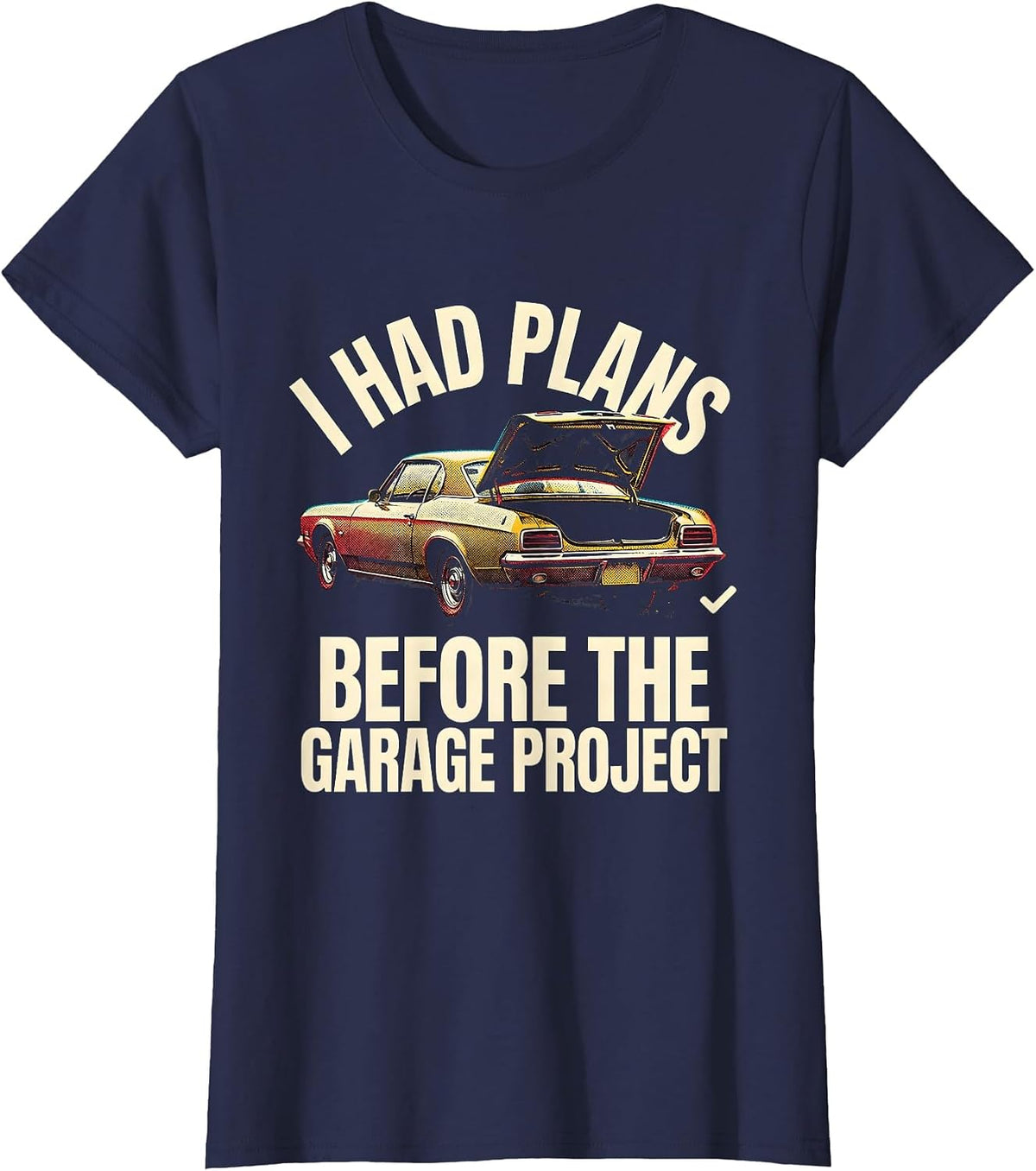 Women's I Had Plans Before The Garage Project Funny Classic Car Guy T-Shirt - Navy Blue