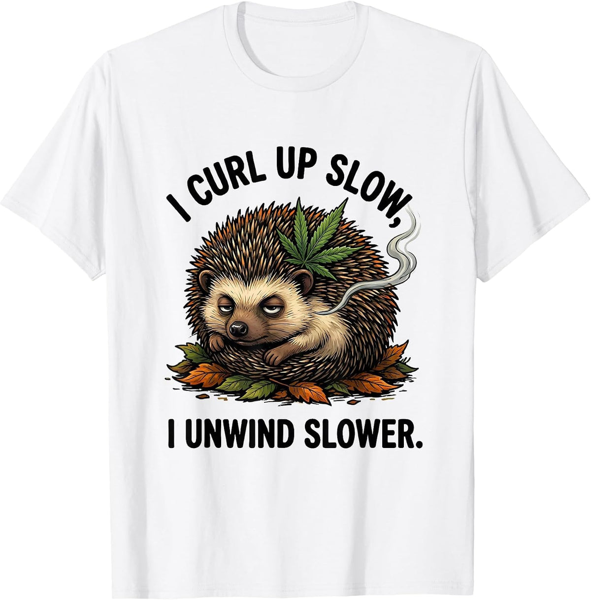 Men's I Curl Up Slow, I Unwind Slower Funny Cannabis Stoner Humor T-Shirt - White