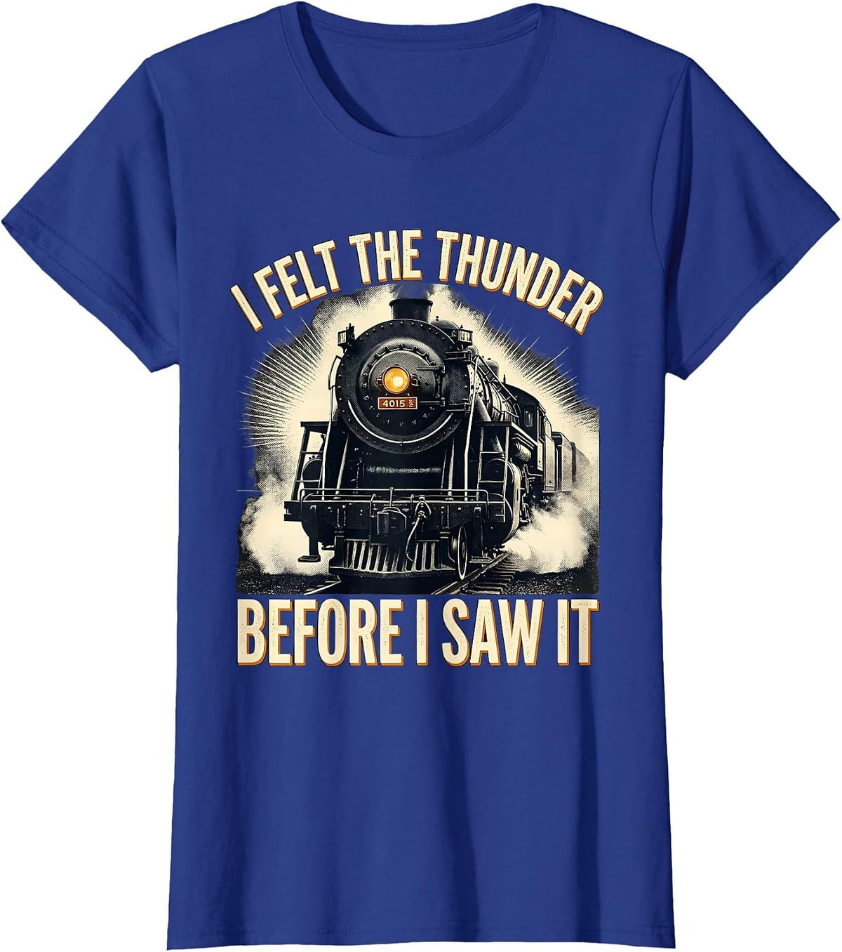 Women's I Felt The Thunder Before I Saw It Vintage Steam Locomotive T-Shirt - Royal Blue