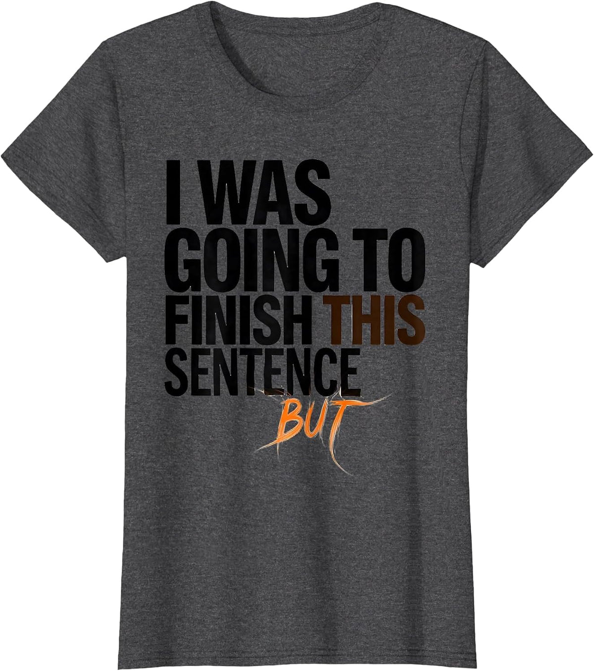 Women's I Was Going To Finish This Sentence But Funny ADHD T-Shirt - Dark Heather Grey