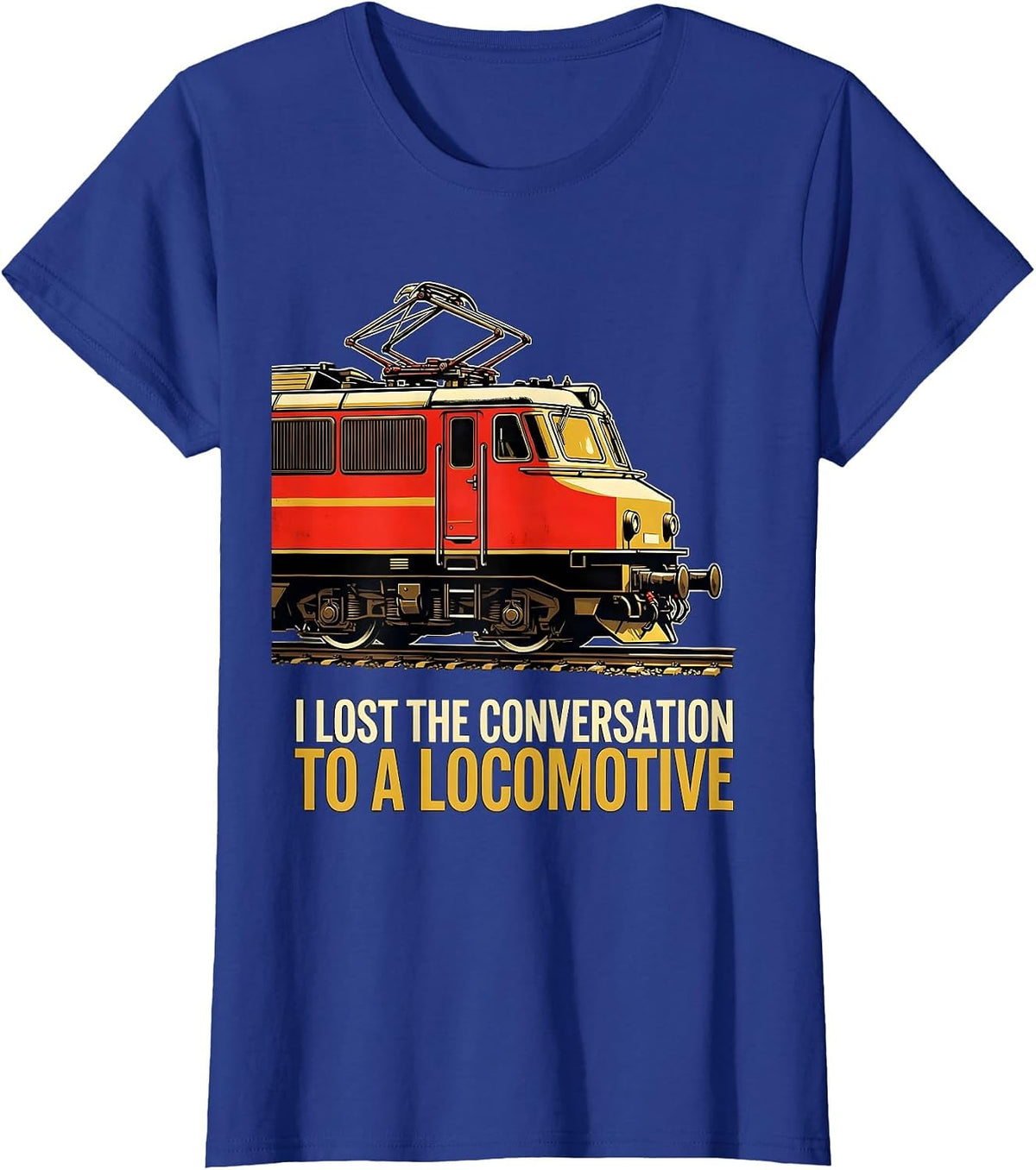 Women's I Lost The Conversation To A Locomotive Funny Train T-Shirt - Royal Blue