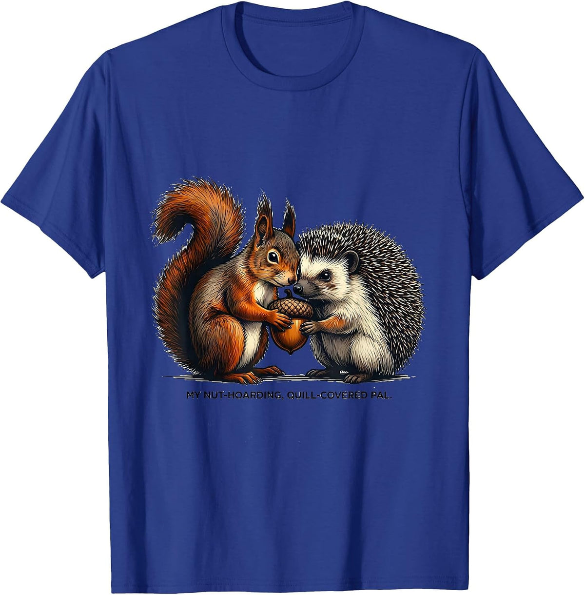 My Nut-Hoarding, Quill-Covered Pal Funny Squirrel Hedgehog T-Shirt - Royal Blue