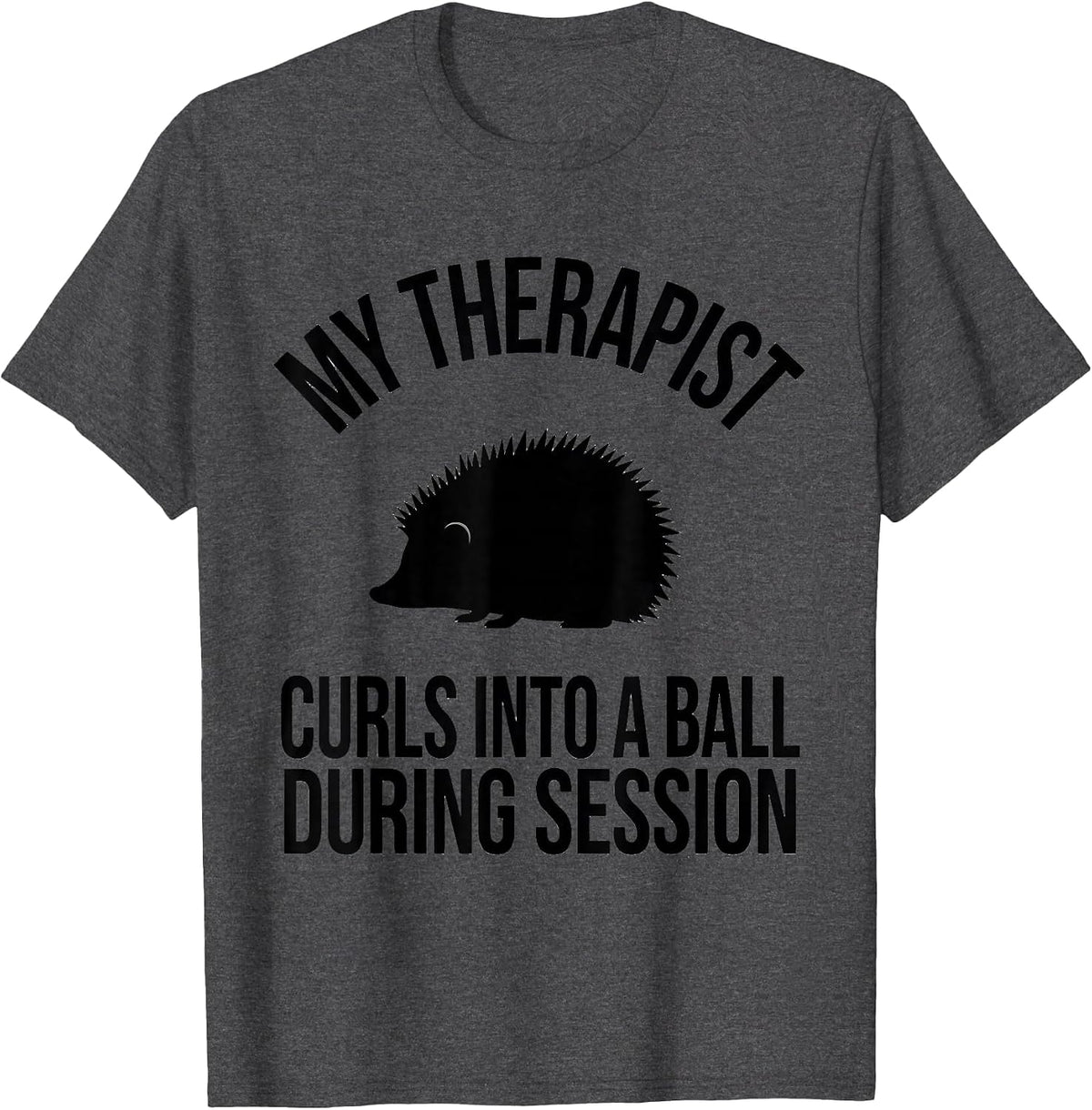 Men's My Therapist Curls Into A Ball During Session Funny T-Shirt - Dark Heather Grey