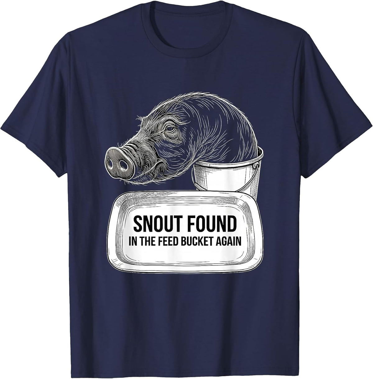 Snout Found In The Feed Bucket Again Funny Pig Lover Farm T-Shirt - Navy Blue