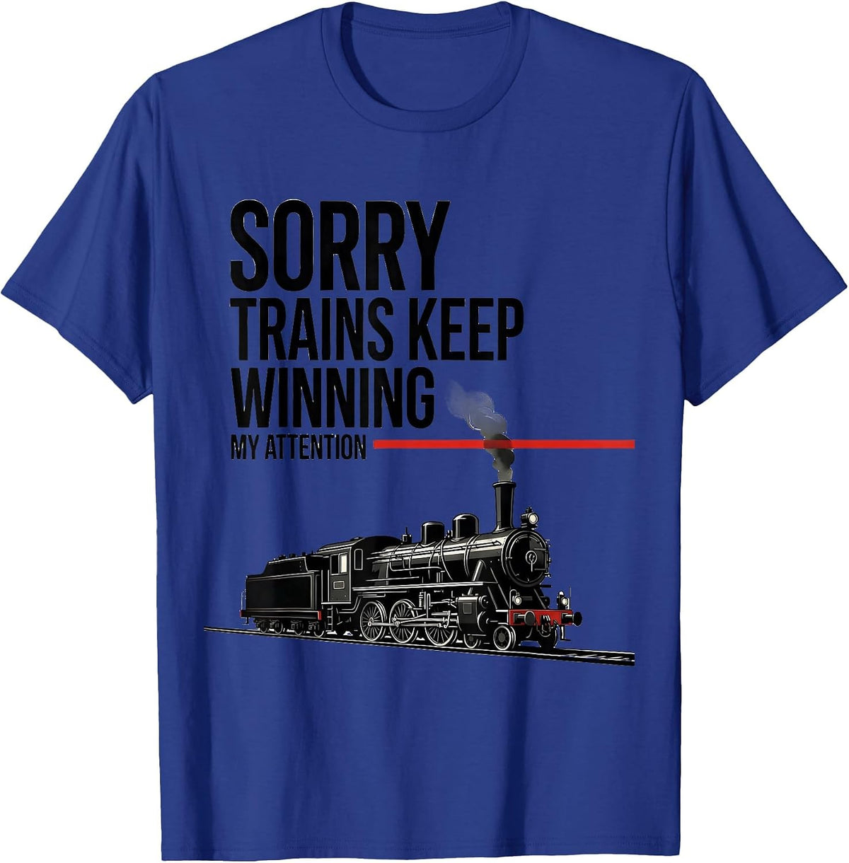 Men's Sorry, Trains Keep Winning My Attention Steam Train T-Shirt - Royal Blue