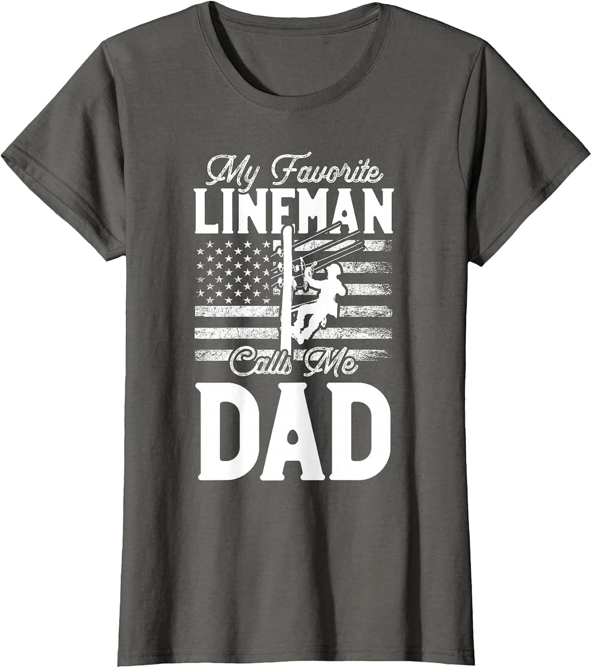 My Favorite Lineman Calls Me Dad - Funny Lineman Dad T-Shirt - Asphalt Grey