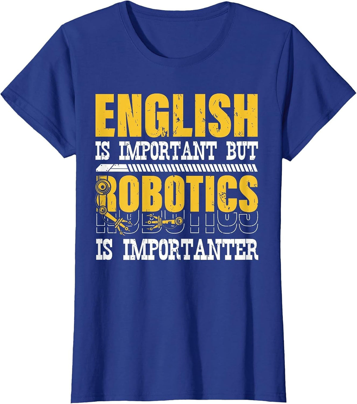 English is Important But Robotics is Importanter Engineering T-Shirt - Royal Blue