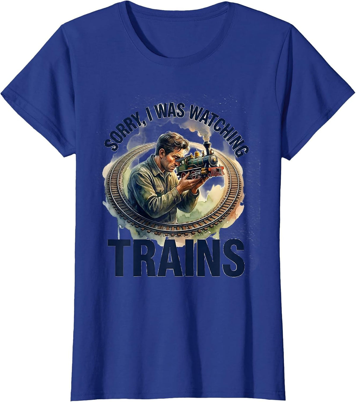 Women's Sorry, I Was Watching Trains Funny Train Enthusiast Hobbyist T-Shirt - Royal Blue