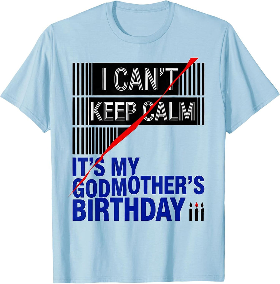 Men's I Can't Keep Calm It's My Godmother's Birthday Funny T-Shirt - Baby Blue