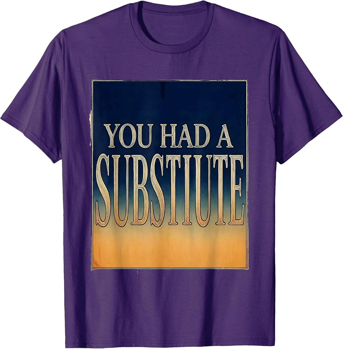 You Had A Substitute Funny Teacher Design T-Shirt - Purple