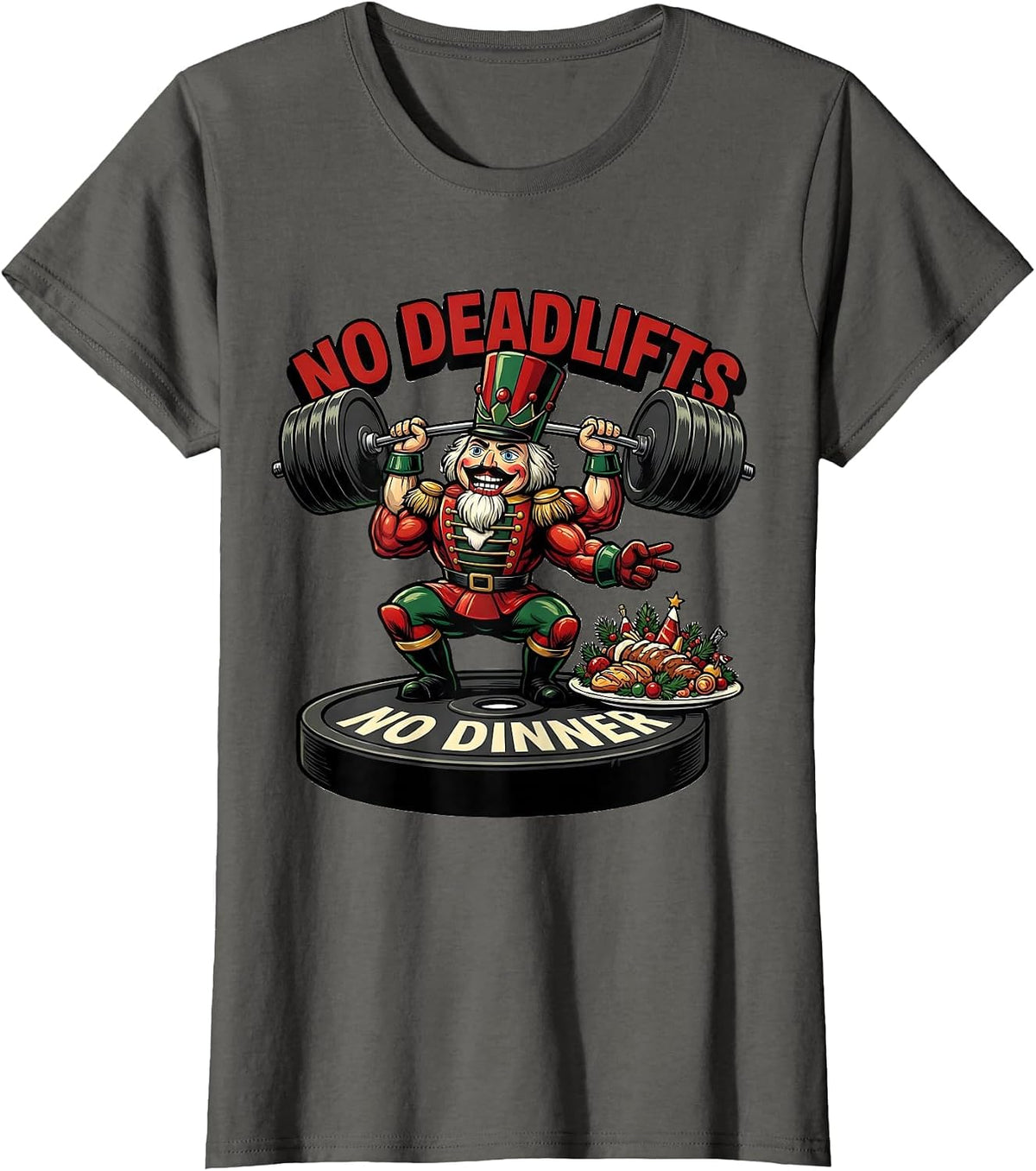 Women's No Deadlifts No Dinner Funny Christmas Gym Bodybuilder T-Shirt - Asphalt Grey