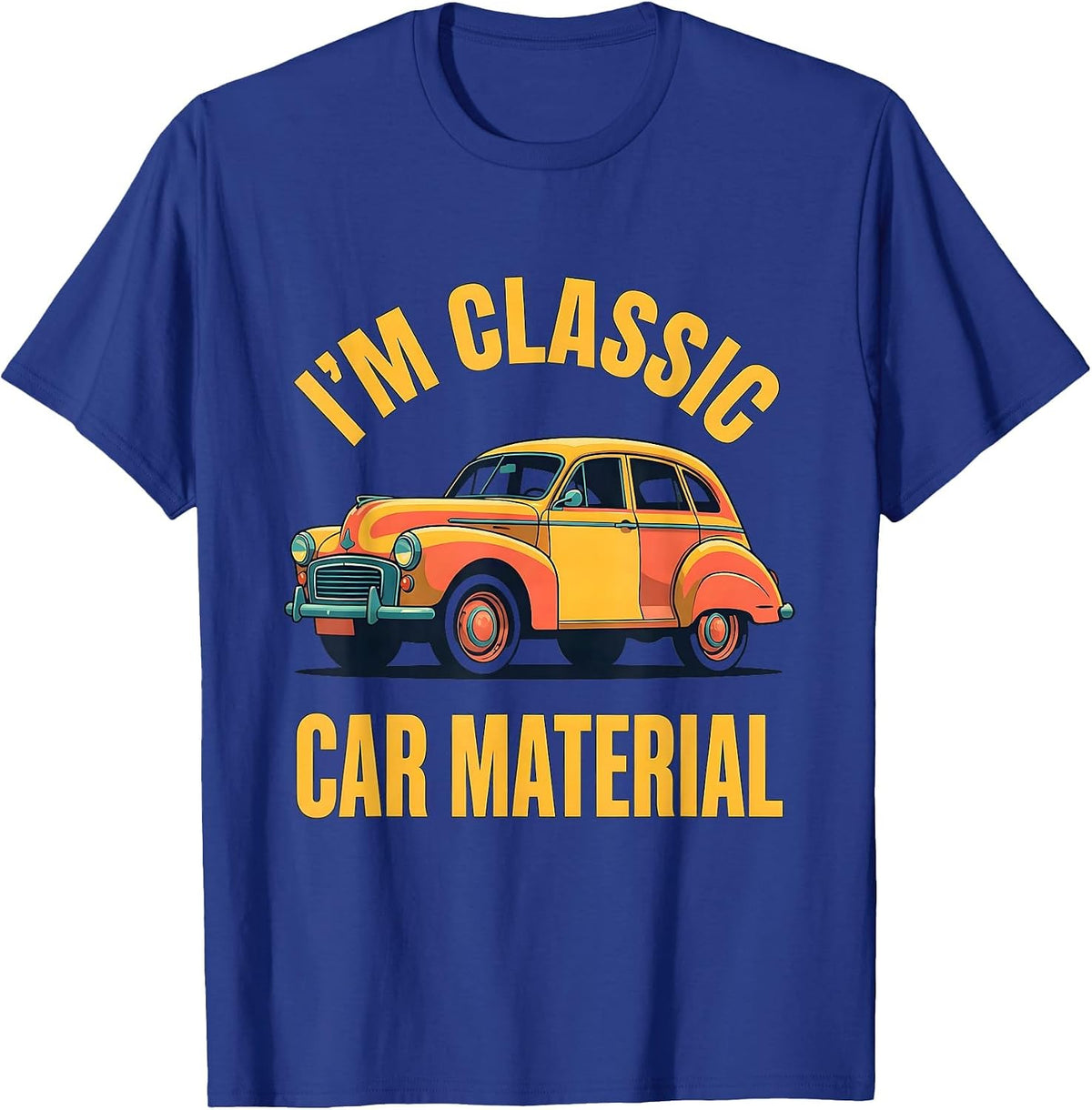 Men's I'm Classic Car Material Funny Classic Car Guy Vintage T-Shirt - Royal Blue