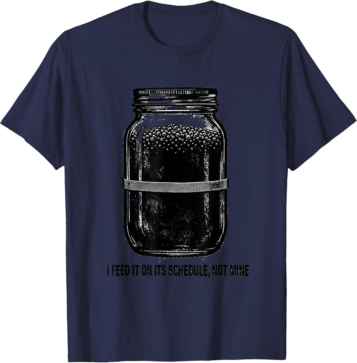 Men's I Feed It on Its Schedule, Not Mine Funny Baker Sourdough T-Shirt - Navy Blue