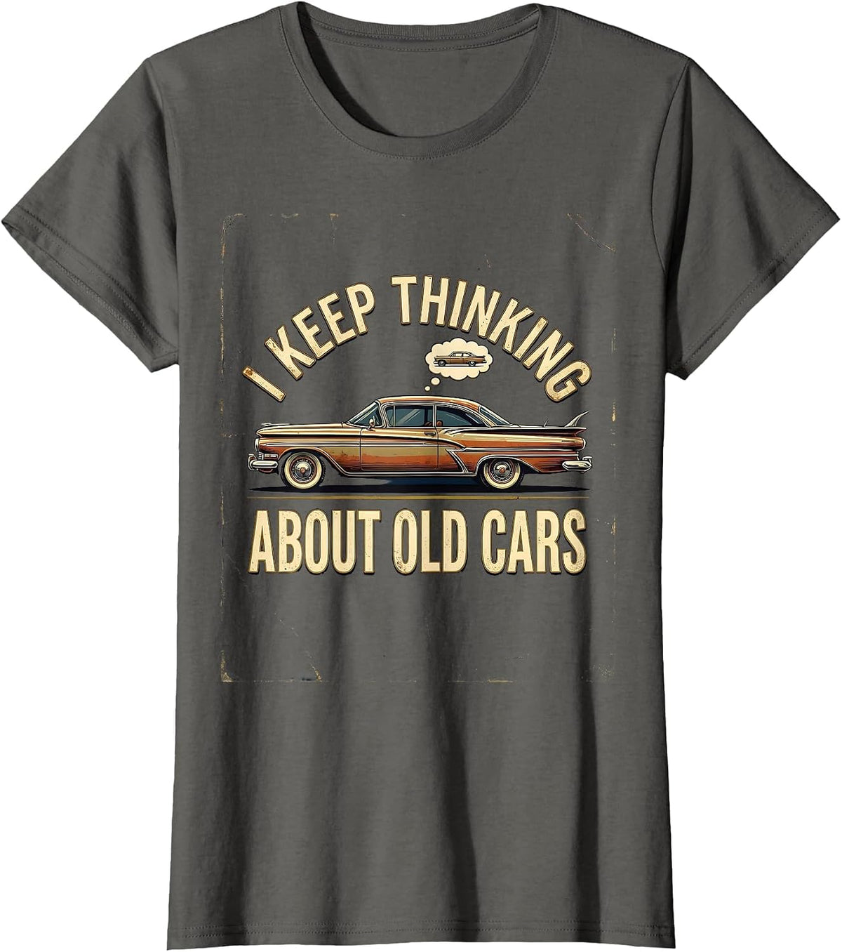 Women's I Keep Thinking About Old Cars Funny Classic Car Guy Vintage T-Shirt - Asphalt Grey