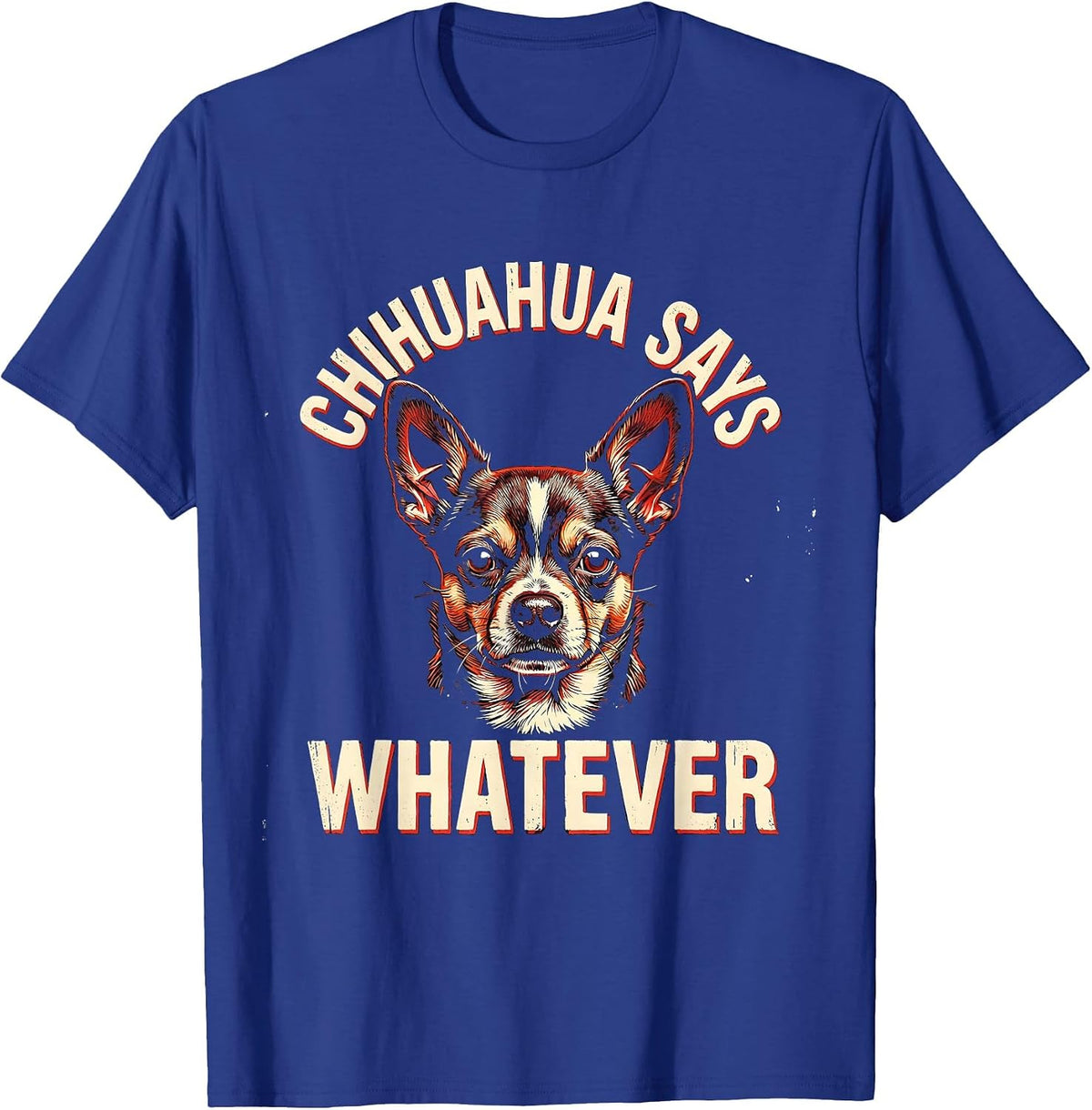 Men's Chihuahua Says Whatever Funny Dog Lover Breed Humor Gift T-Shirt - Royal Blue