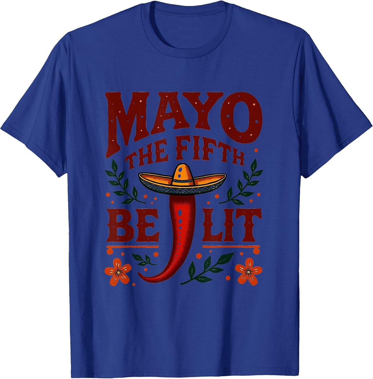 Mayo The Fifth Be Lit Funny Cinco De Mayo Design T-Shirt - Royal Blue