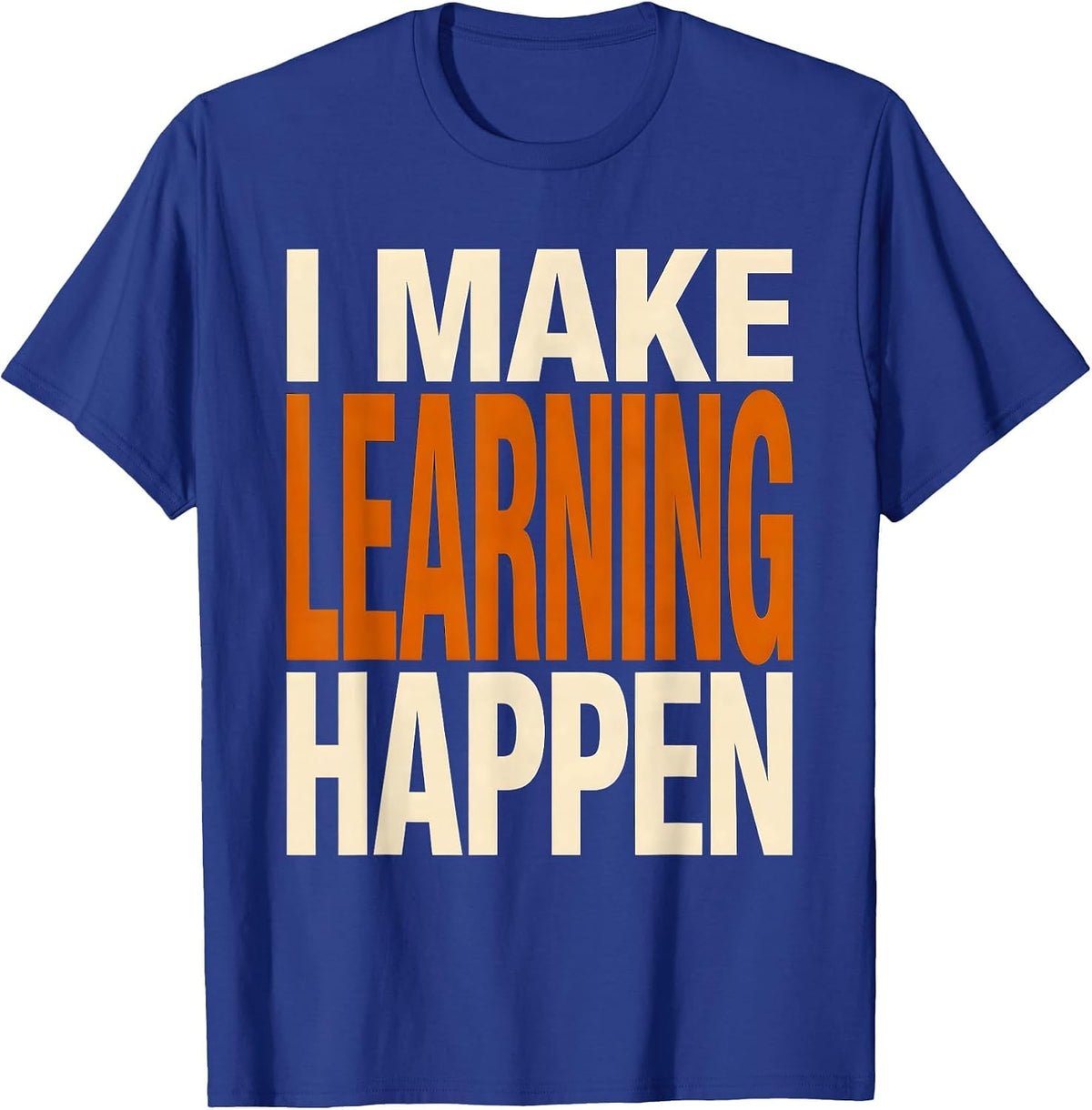 I Make Learning Happen Paraprofessional Design T-Shirt - Royal Blue