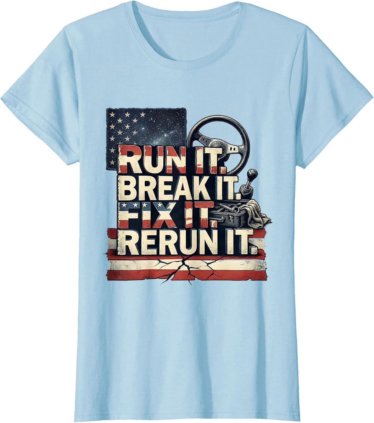 Run It Break It Fix It Rerun It Distressed American Flag T-Shirt - Baby Blue