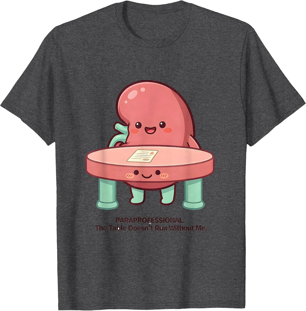 Men's Paraprofessional. The Table Doesn't Run Without Me Funny T-Shirt - Dark Heather Grey