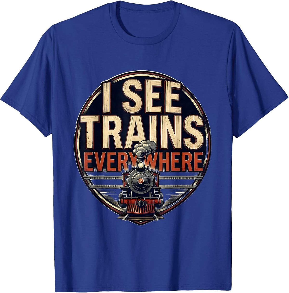 Men's I See Trains Everywhere Funny Train Enthusiast Locomotive T-Shirt - Royal Blue