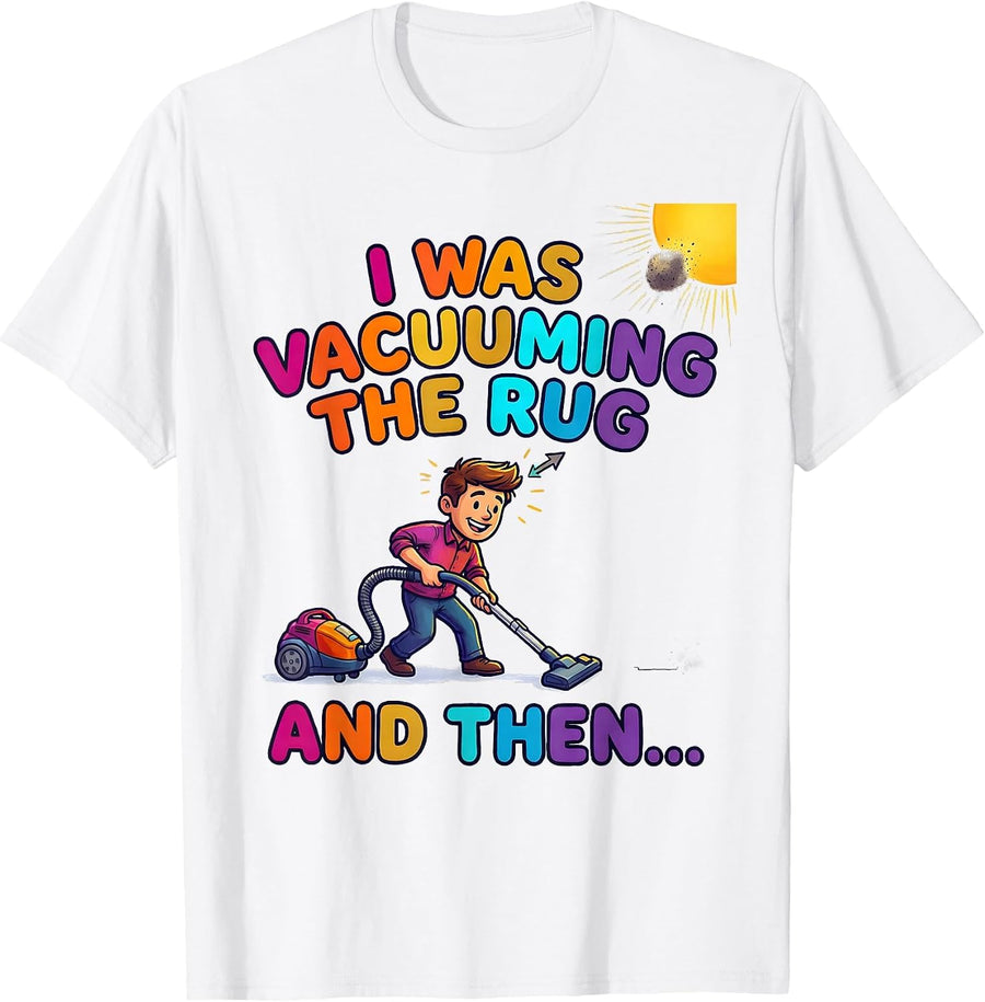 Men's I Was Vacuuming The Rug And Then— Funny ADHD Humor T-Shirt - White