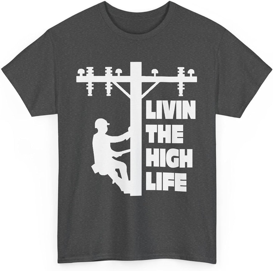 Livin The High Life Lineman Line Worker Utility Pole Mens Unisex Heavy Cotton Tshirt - Dark Heather