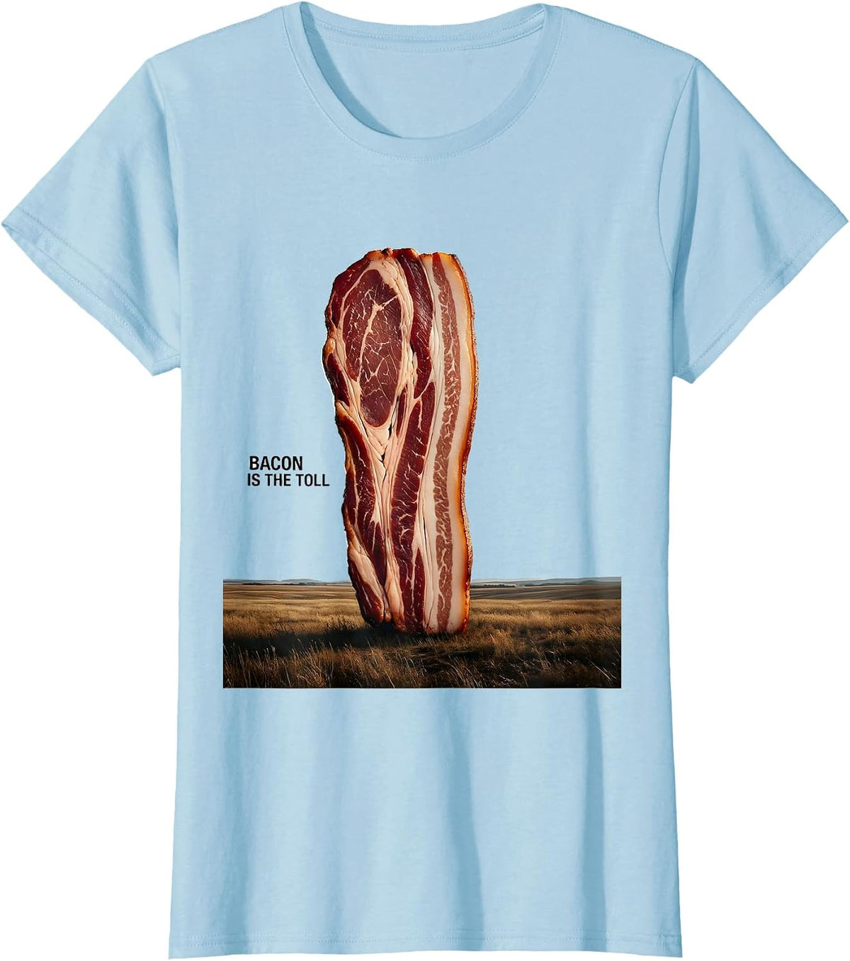 Bacon Is The Toll Funny Foodie Pig Lover Humor T-Shirt - Baby Blue