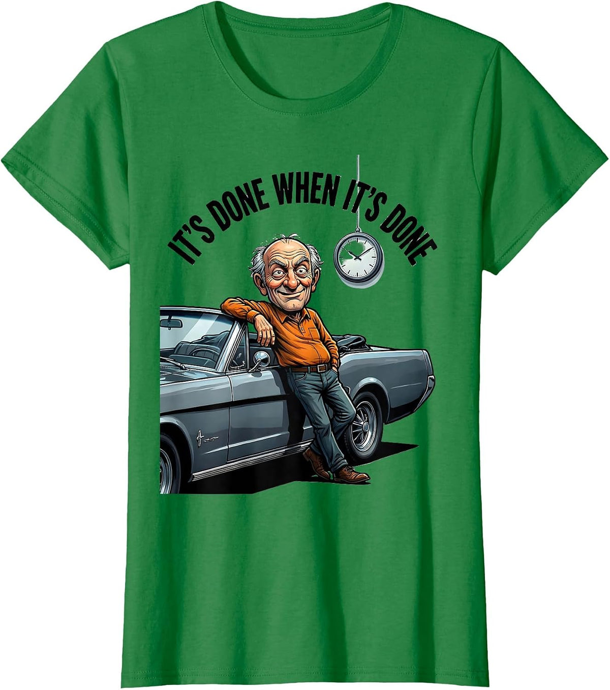 Women's It's Done When It's Done Funny Classic Car Guy Humor T-Shirt - Kelly Green