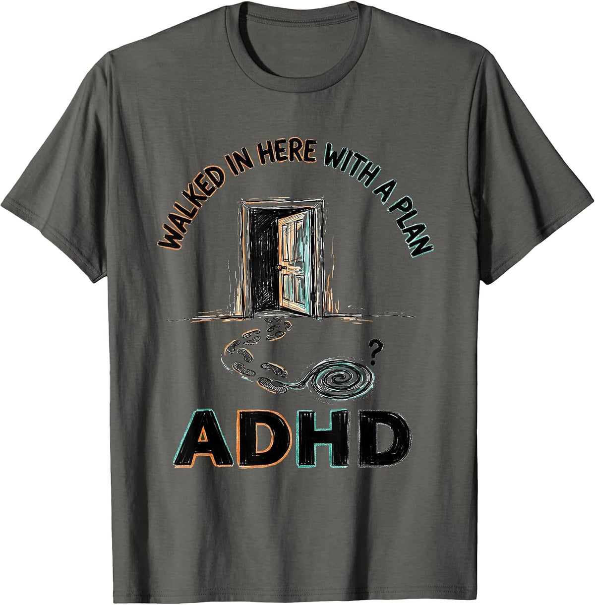 Men's Walked In Here With A Plan ADHD Funny Neurodiversity T-Shirt - Asphalt Grey