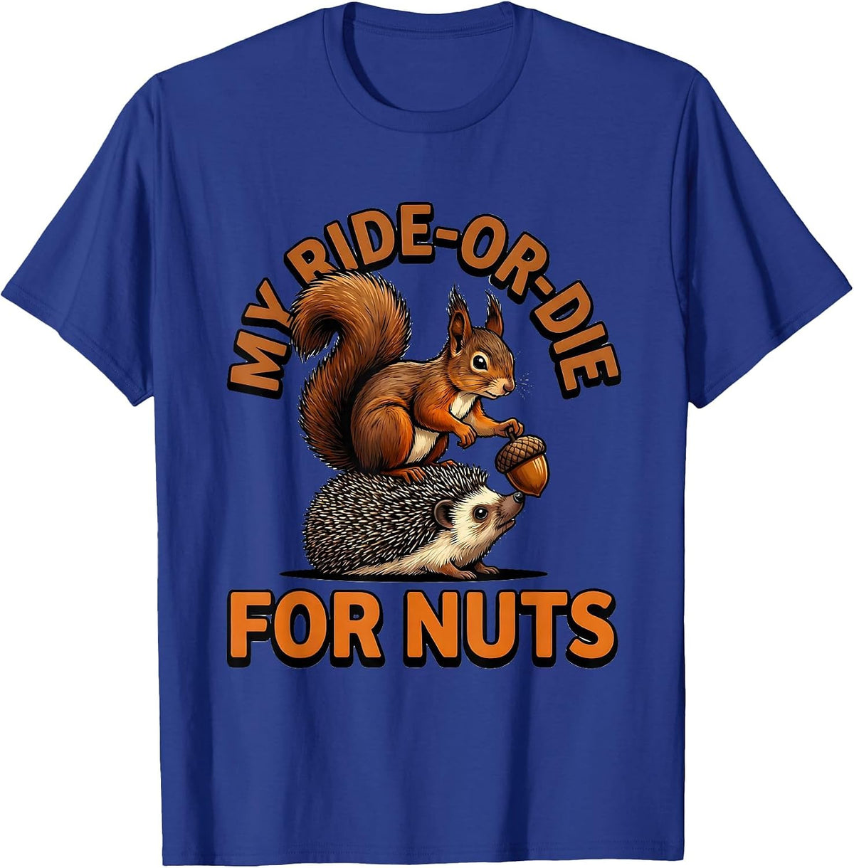 My Ride-Or-Die For Nuts Funny Squirrel Hedgehog Animal Humor T-Shirt - Royal Blue