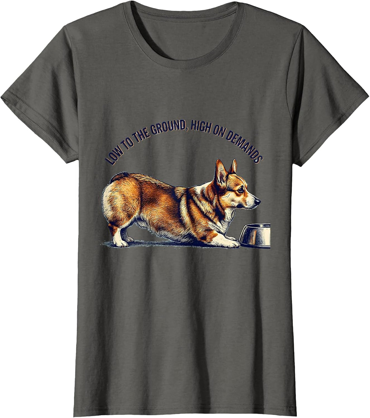 Women's Low To The Ground, High On Demands Funny Corgi Dog Lover T-Shirt - Asphalt Grey