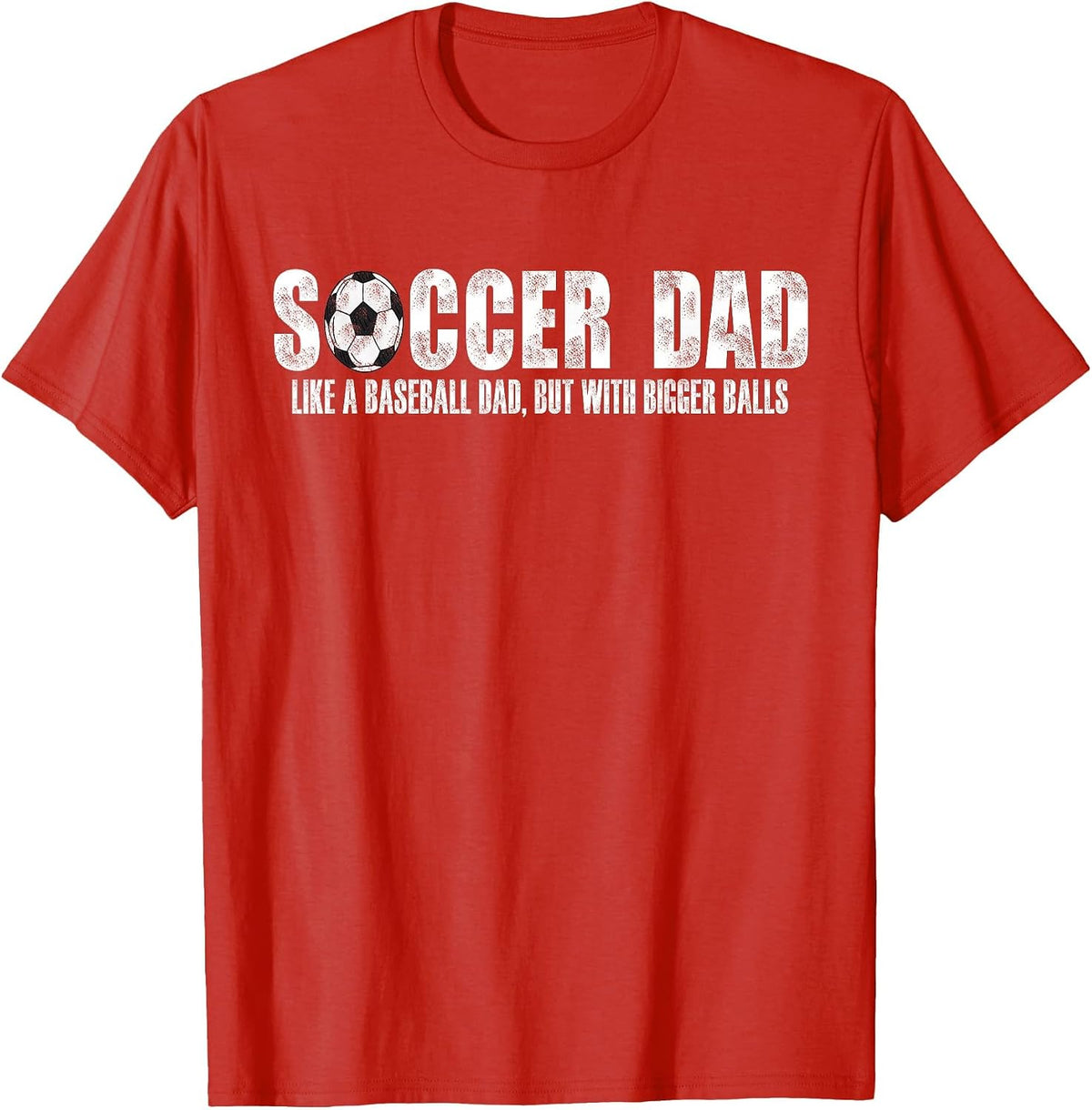 Soccer Dad Like A Baseball Dad But with Bigger Balls T-Shirt - Red