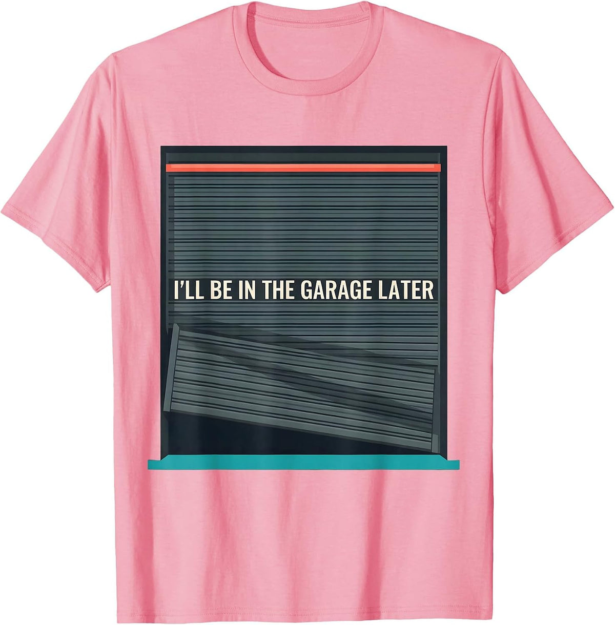 Men's I'll Be In The Garage Later Funny Mechanic Dad Joke Car Guy T-Shirt - Pink