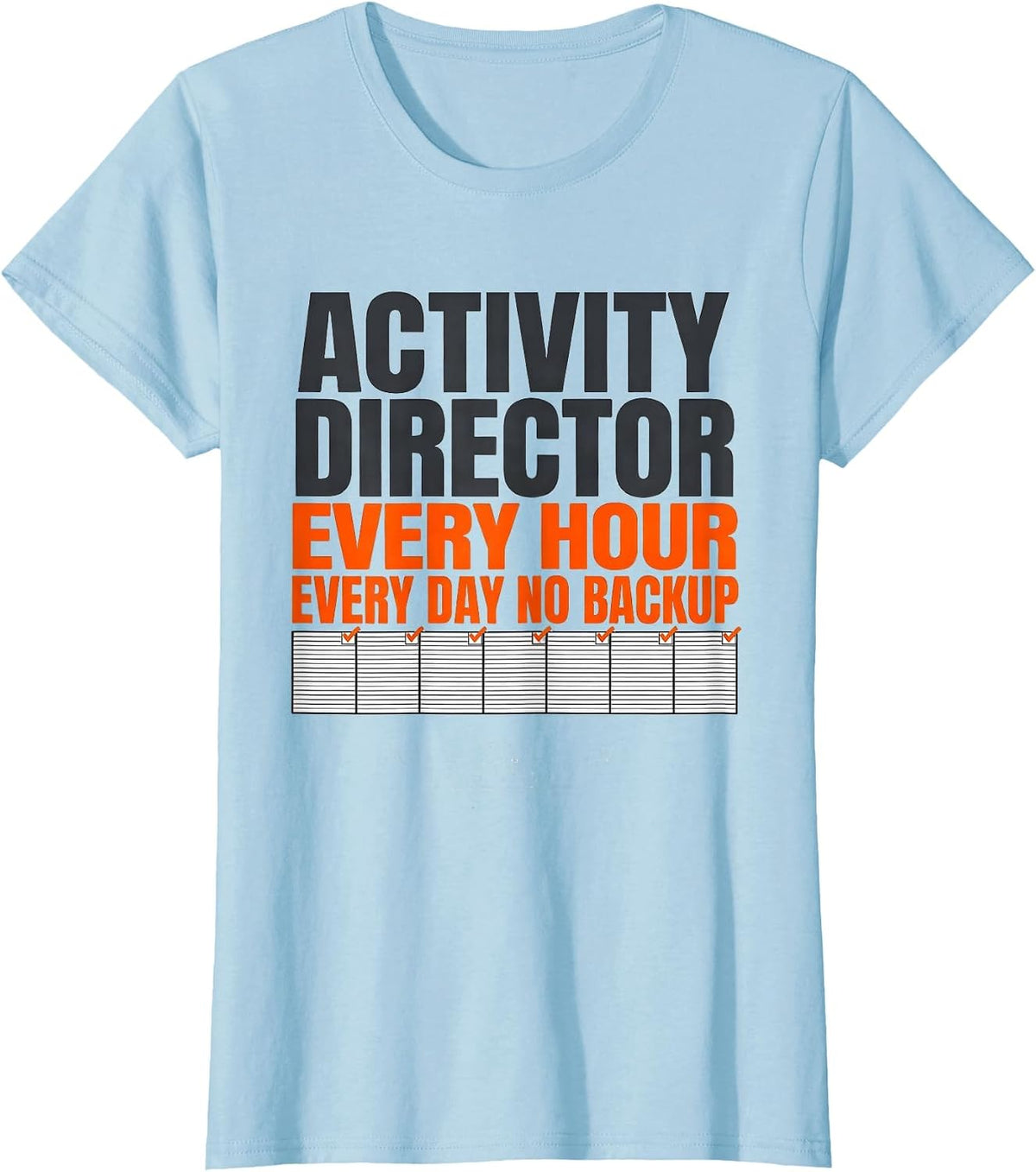 Women's Activity Director: Every Hour, Every Day, No Backup Warm T-Shirt - Baby Blue