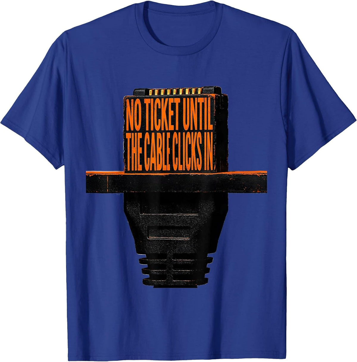 No Ticket Until The Cable Clicks In Funny Tech Support T-Shirt - Royal Blue