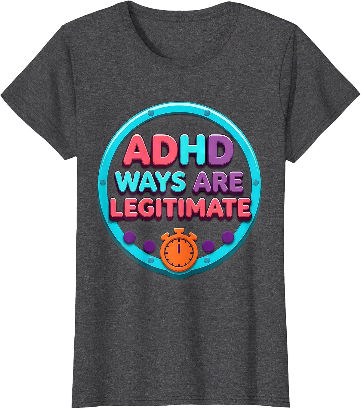 Women's ADHD Ways Are Legitimate Neurodivergent Support Humor T-Shirt - Dark Heather Grey