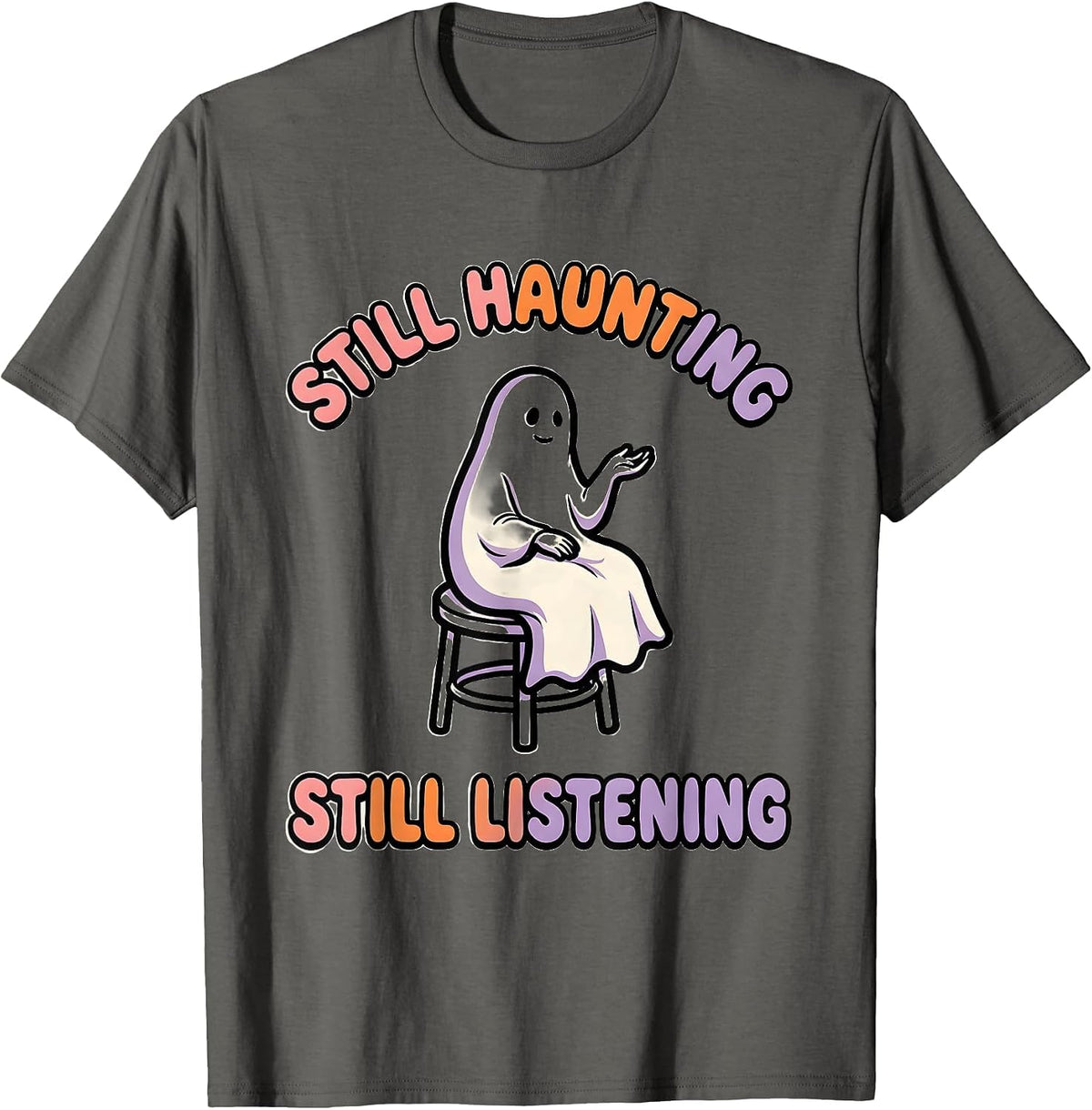 Still Haunting Still Listening Funny Halloween Mental Health T-Shirt - Asphalt Grey