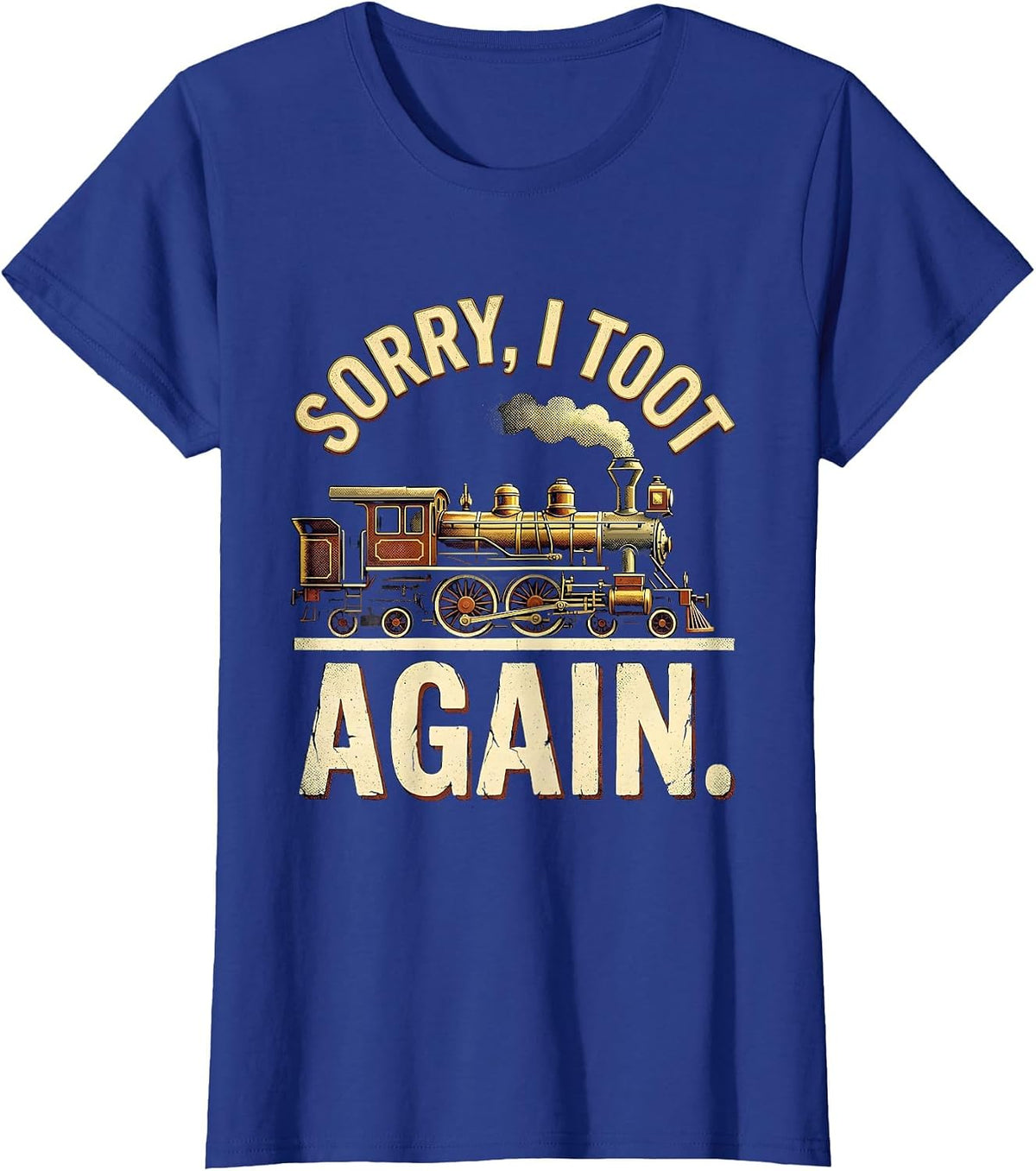 Women's Sorry, I Toot Again Vintage Train Humor Railroad Enthusiast T-Shirt - Royal Blue