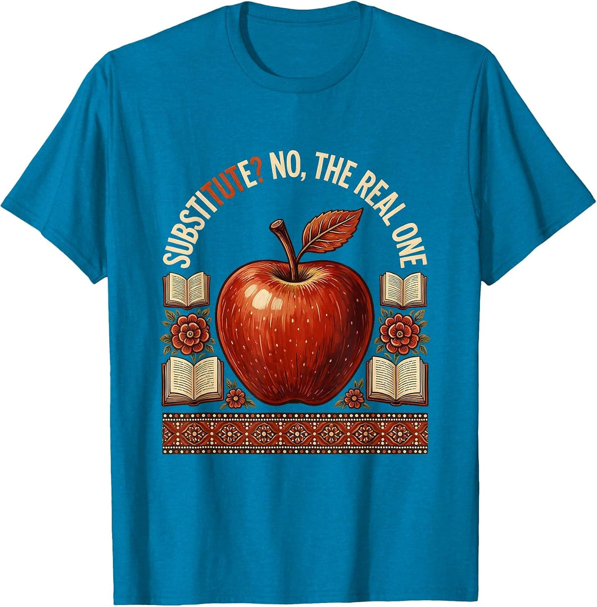 Substitute? No, The Real One Teacher Design T-Shirt - Sapphire Blue