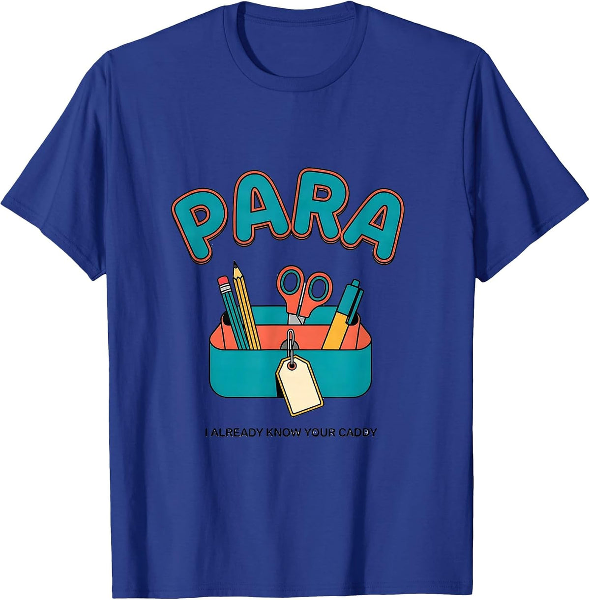 PARA, I Already Know Your Caddy Funny Paraprofessional T-Shirt - Royal Blue