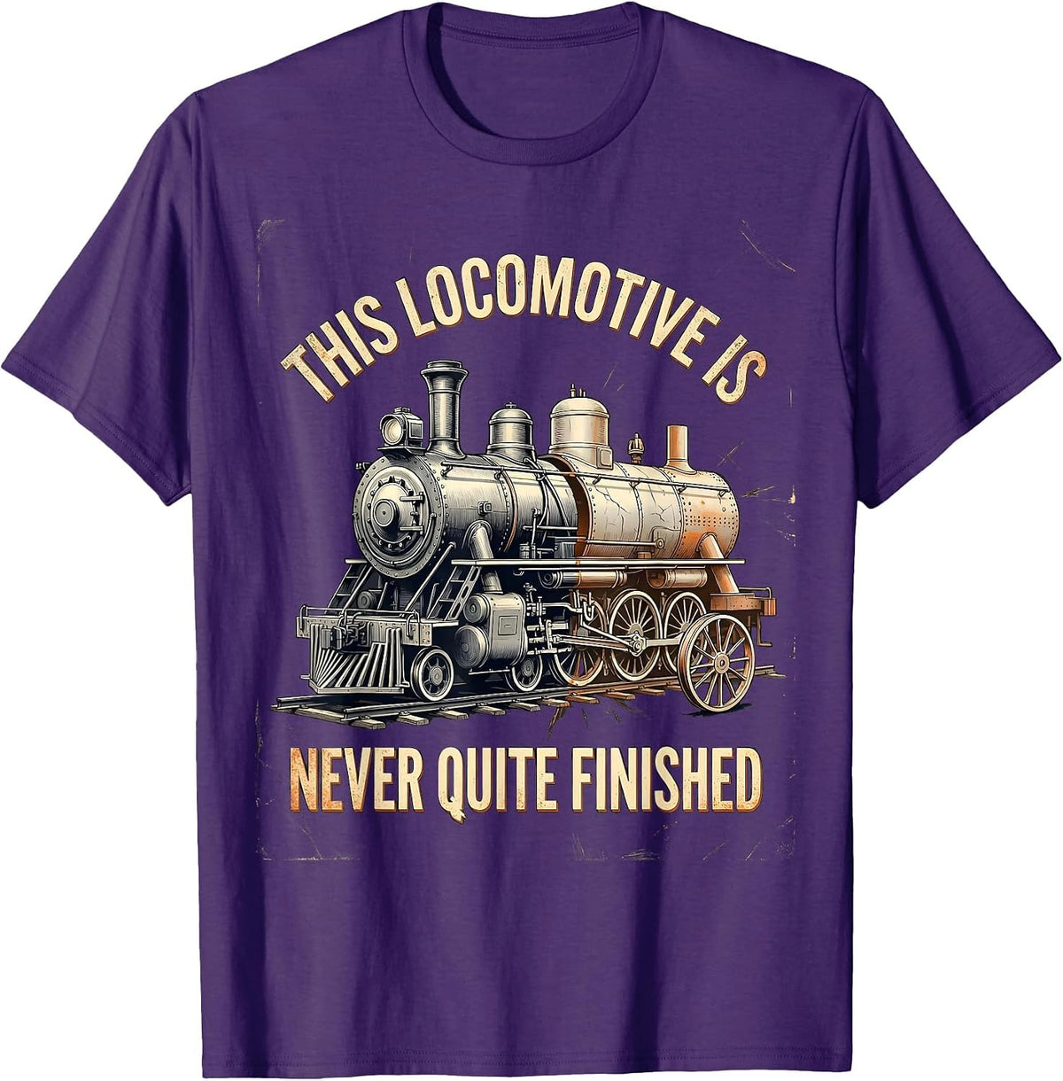 This Locomotive Is Never Quite Finished Funny Train T-Shirt - Purple