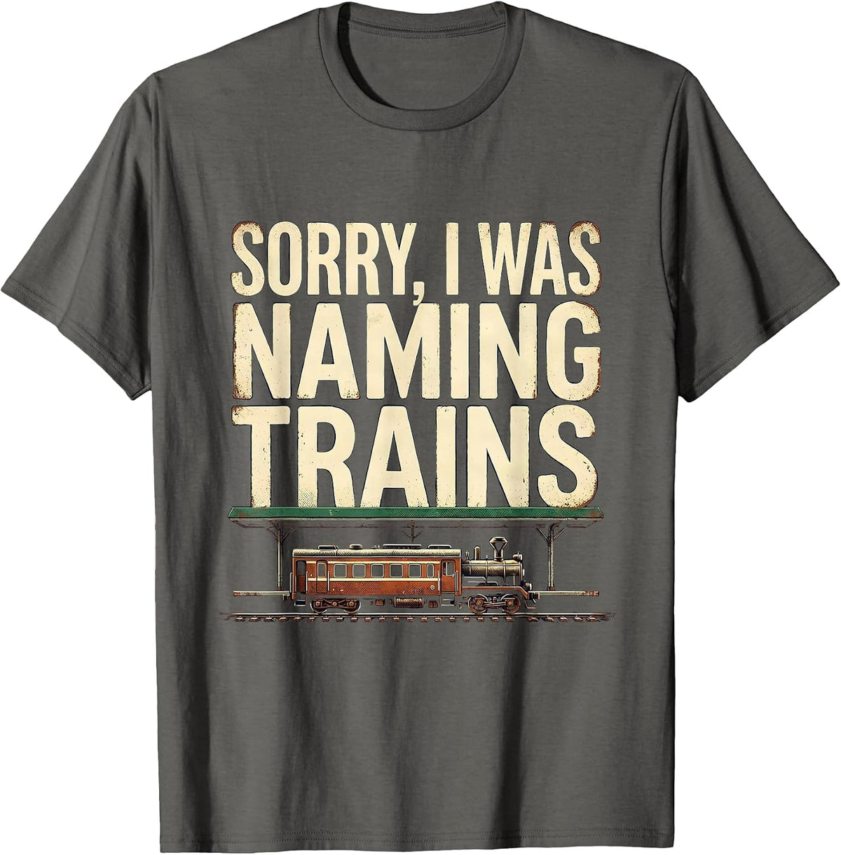 Sorry, I Was Naming Trains Vintage Train Enthusiast Humor T-Shirt - Asphalt Grey