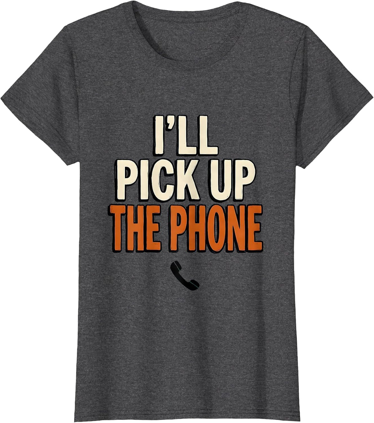 Women's I'll Pick Up The Phone Funny Mental Health Counselor T-Shirt - Dark Heather Grey