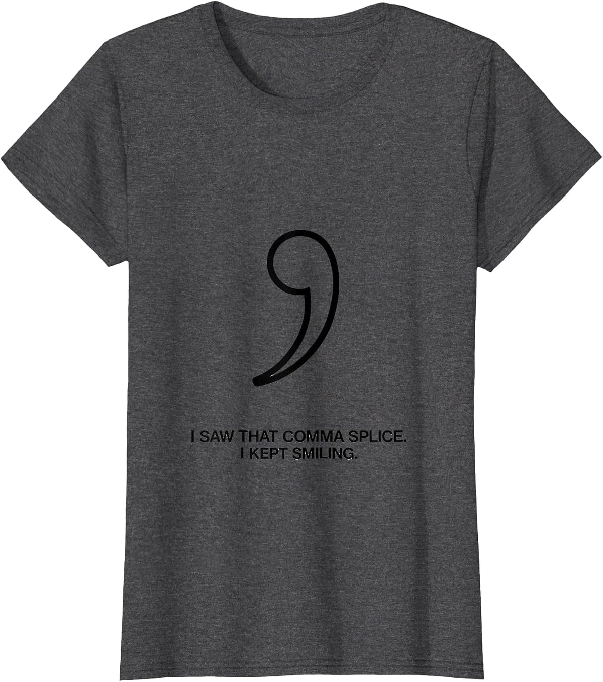 Women's I Saw That Comma Splice I Kept Smiling Funny Grammar Teacher T-Shirt - Dark Heather Grey