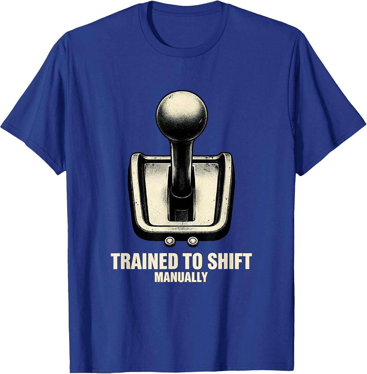 Trained To Shift Manually Classic Car Guy Stick Shift Humor T-Shirt - Royal Blue