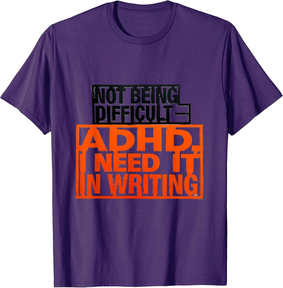 Not Being Difficult — ADHD I Need It In Writing Funny T-Shirt - Purple